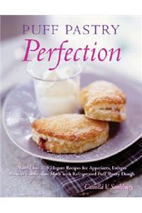 Puff Pastry Perfection: More Than 175 Recipes for Appetizers, Entrees, & Sweets Made with Frozen Puff Pastry Dough
