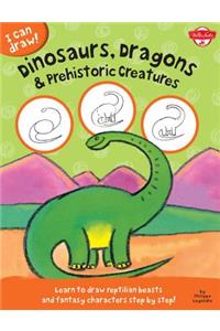 Dinosaurs, Dragons & Prehistoric Creatures: Learn to Draw Reptilian Beasts and Fantasy Characters Step by Step!