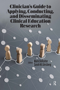 Clinician's Guide to Applying, Conducting, and Disseminating Clinical Education Research