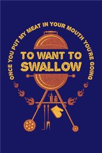 Once You Put My Meat In Your Mouth You're Going To Want To Swallow
