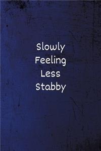 Slowly Feeling Less Stabby