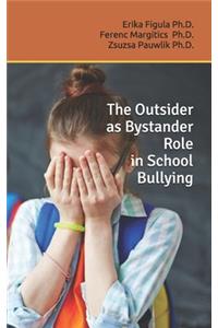 The Outsider as Bystander Role in School Bullying