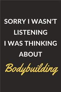 Sorry I Wasn't Listening I Was Thinking About Bodybuilding