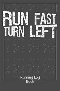 Run Fast Turn Left Log Book