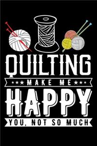 Quilting Make Me Happy You, Not So Much