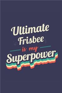 Ultimate Frisbee Is My Superpower: A 6x9 Inch Softcover Diary Notebook With 110 Blank Lined Pages. Funny Vintage Ultimate Frisbee Journal to write in. Ultimate Frisbee Gift and SuperP