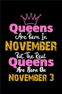 Queens Are Born In November Real Queens Are Born In November 3 Notebook Birthday Funny Gift
