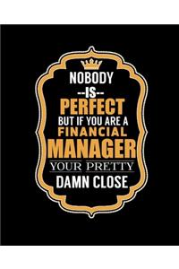 Nobody Is Perfect But If You Are a Financial Manager Your Pretty Damn Close