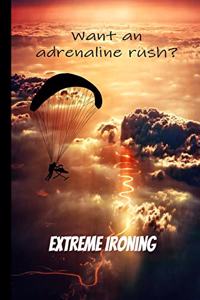 Want an Adrenaline Rush? Try Extreme Ironing!