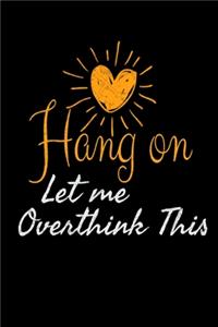 Hang On Let Me Overthink This