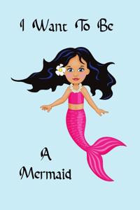 I Want To Be A Mermaid