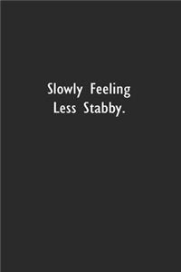 Slowly Feeling Less Stabby.