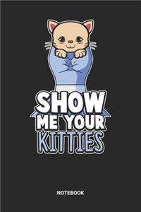 Show Me Your Kitties Notebook