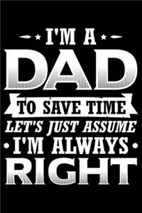 I'm A Dad To Save Time Let's Just Assume I'm Always Right