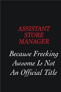 Assistant Store Manager Because Freeking Awsome is not an official title