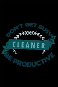 Don't get busy. Cleaner. Be productive