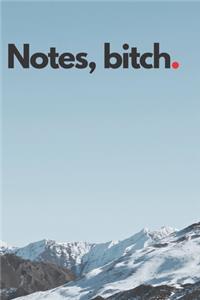Notes, bitch.