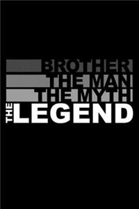 Brother - The Man, The Myth, The Legend