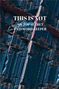This Is Not My Top Secret Password Keeper
