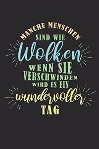 Manche Menschen sind wie Wolken ...Wenn sie verschwinden wird es ein wundervoller Tag