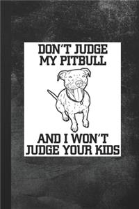 Don't Judge My Pitbull And I Won't Judge Your Kids