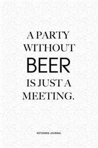 A Party Without Beer Is Just A Meeting
