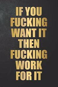 If You Fucking Want It Then Fucking Work For It