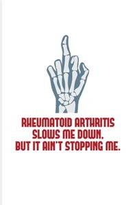 Reumatoid Arthritis Slows Me Down But It Ain't Stopping Me