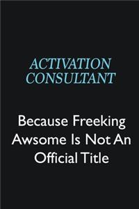 Activation Consultant Because Freeking Awsome is not an official title