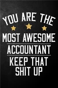 You Are The Most Awesome Accountant Ever Keep That Shit Up