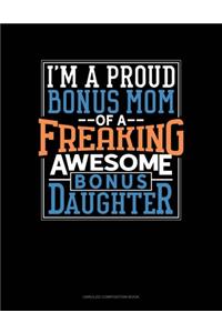 I Am A Proud Bonus Mom Of A Freaking Awesome Bonus Daughter