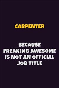 Carpenter Because Freaking Awesome is not An Official Job Title