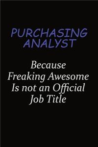 Purchasing analyst Because Freaking Awesome Is Not An Official Job Title