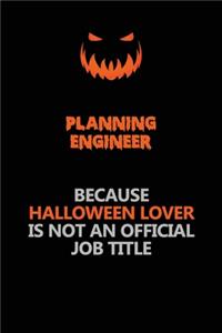 Planning Engineer Because Halloween Lover Is Not An Official Job Title