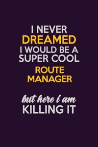 I Never Dreamed I Would Be A Super cool Route Manager But Here I Am Killing It