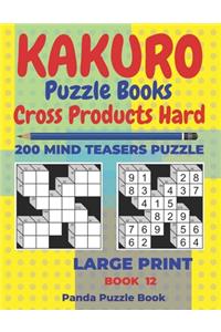 Kakuro Puzzle Book Hard Cross Product - 200 Mind Teasers Puzzle - Large Print - Book 12
