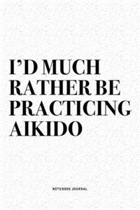 I'd Much Rather Be Practicing Aikido