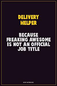 Delivery Helper, Because Freaking Awesome Is Not An Official Job Title