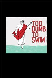 Too dumb to swim