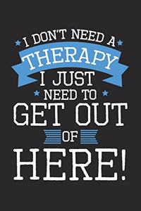I don't need a therapy - I just need to get out of here!