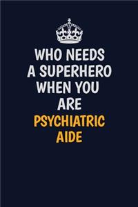 Who Needs A Superhero When You Are Psychiatric Aide