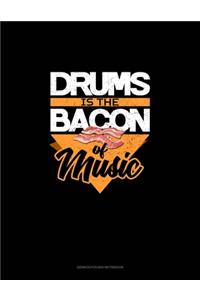 Drums is the Bacon of Music