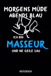 Morgens müde abends blau ich bin Masseur und ne geile Sau