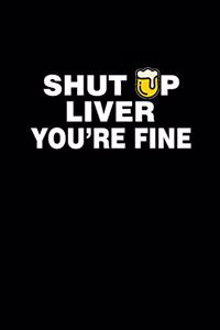 Shut up Liver You're fine