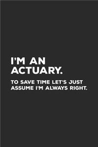 I'm An Actuary To Save Time Let's Just Assume I'm Always Right: Actuarial Notebook for Actuary