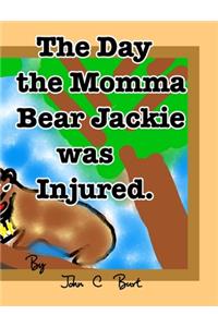 The Day the Momma Bear Jackie was Injured.