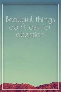 Beautiful Things Dont Ask for Attention