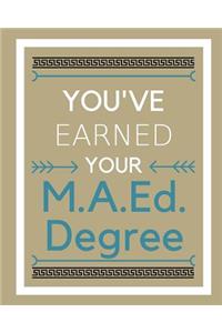 You've earned your M.A.Ed. Degree