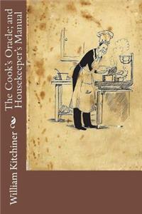 The Cook's Oracle; and Housekeeper's Manual