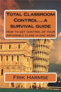 Total Classroom Control....a survival guide